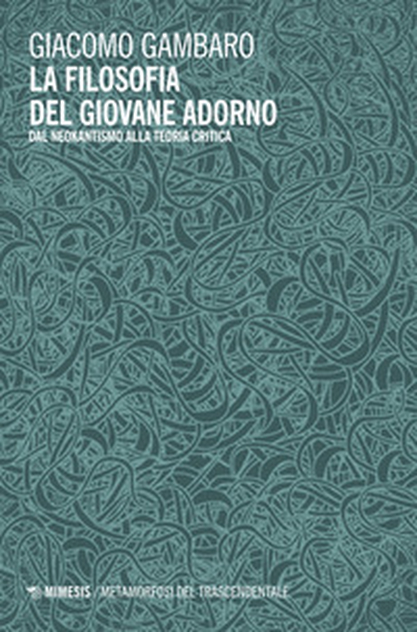 La filosofia del giovane Adorno. Dal neokantismo alla teoria critica - Librerie.coop La filosofia del giovane Adorno. Dal neokantismo alla teoria critica - Librerie.coop