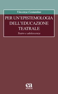 Per un'epistemologia dell'educazione teatrale. Teatro e adolescenza - Librerie.coop