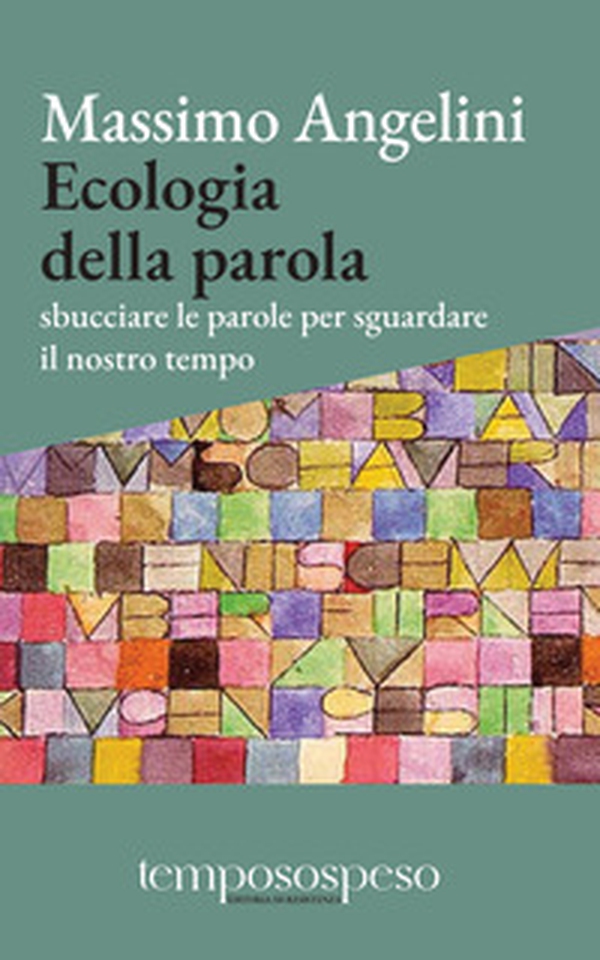 Ecologia della parola. Sbucciare le parole per sguardare il nostro tempo - Librerie.coop Ecologia della parola. Sbucciare le parole per sguardare il nostro tempo - Librerie.coop