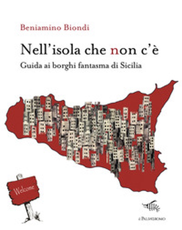 Nell'isola che non c'è. Guida ai borghi fantasma di Sicilia - Librerie.coop Nell'isola che non c'è. Guida ai borghi fantasma di Sicilia - Librerie.coop