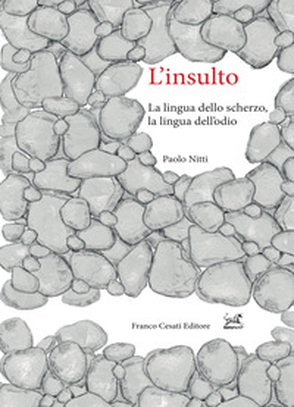 L'insulto. La lingua dello scherzo, la lingua dell'odio - Librerie.coop L'insulto. La lingua dello scherzo, la lingua dell'odio - Librerie.coop