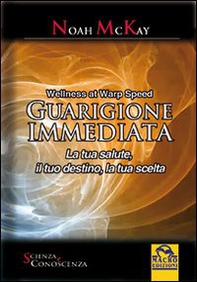 Guarigione immediata. La tua salute, il tuo destino, la tua scelta - Librerie.coop