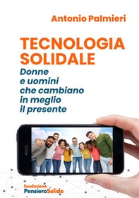 Tecnologia solidale. Donne e uomini che cambiano in meglio il presente - Librerie.coop Tecnologia solidale. Donne e uomini che cambiano in meglio il presente - Librerie.coop