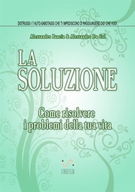 La soluzione. Come risolvere i problemi della tua vita - Librerie.coop La soluzione. Come risolvere i problemi della tua vita - Librerie.coop