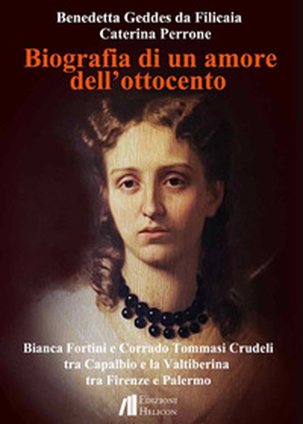 Biografia di un amore dell'Ottocento. Bianca Fortini e Corrado Tommasi Crudeli tra Capalbio e la Valtiberina tra Firenze e Palermo - Librerie.coop Biografia di un amore dell'Ottocento. Bianca Fortini e Corrado Tommasi Crudeli tra Capalbio e la Valtiberina tra Firenze e Palermo - Librerie.coop