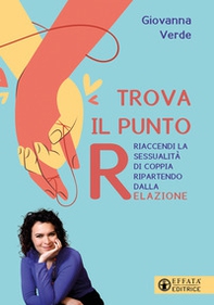 Trova il punto R. Riaccendi la sessualità di coppia ripartendo dalla relazione - Librerie.coop