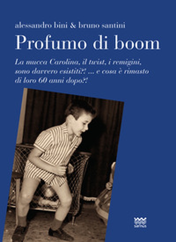 Profumo di boom. La mucca Carolina, i remigini, il mangiadischi sono davvero esistiti?! ...e cosa è rimasto di loro 60 anni dopo?! - Librerie.coop Profumo di boom. La mucca Carolina, i remigini, il mangiadischi sono davvero esistiti?! ...e cosa è rimasto di loro 60 anni dopo?! - Librerie.coop