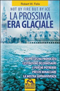 La prossima era glaciale. Not by fire but by ice - Librerie.coop