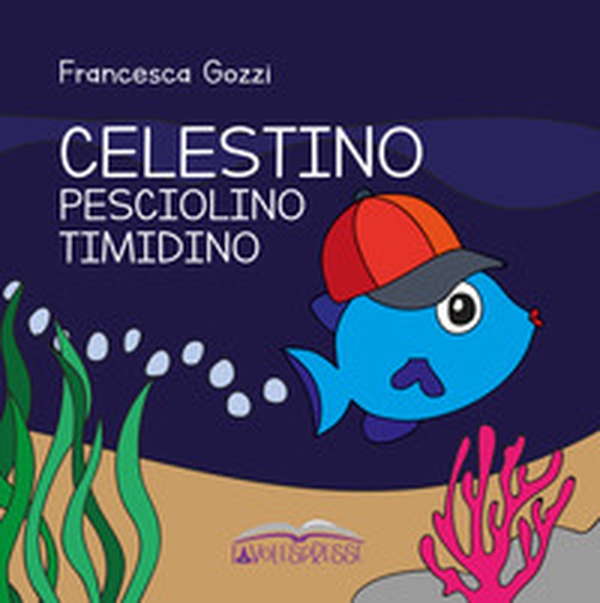 Celestino pesciolino timidino - Librerie.coop Celestino pesciolino timidino - Librerie.coop