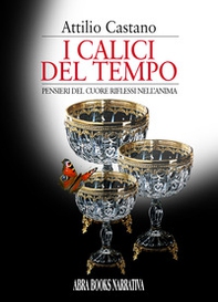 I calici del tempo, pensieri del cuore riflessi nell'anima - Librerie.coop I calici del tempo, pensieri del cuore riflessi nell'anima - Librerie.coop
