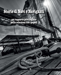Storie di navi e naviganti. Un rapporto privilegiato nelle relazioni tra i popoli - Librerie.coop