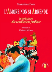 L'Amore non si arrende. Introduzione alla conciliazione familiare - Librerie.coop L'Amore non si arrende. Introduzione alla conciliazione familiare - Librerie.coop