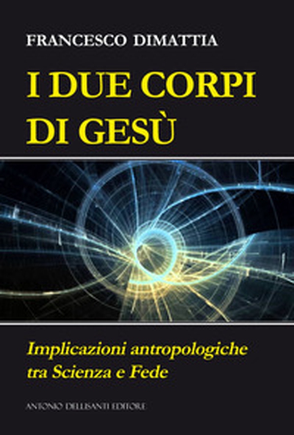 I due corpi di Gesù. Implicazioni antropologiche tra scienza e fede - Librerie.coop I due corpi di Gesù. Implicazioni antropologiche tra scienza e fede - Librerie.coop