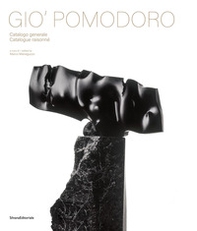 Gio' Pomodoro. Catalogo generale. Ediz. italiana e inglese - Librerie.coop