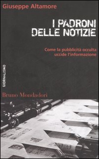 I padroni delle notizie. Come la pubblicità occulta uccide l'informazione - Librerie.coop
