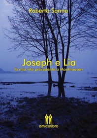Joseph e Lia. La mia vita precedente a Mauthausen - Librerie.coop