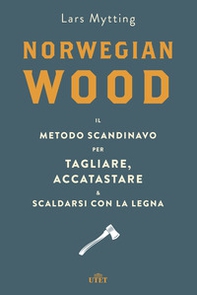 Norwegian wood. Il metodo scandinavo per tagliare, accatastare & scaldarsi con la legna - Librerie.coop