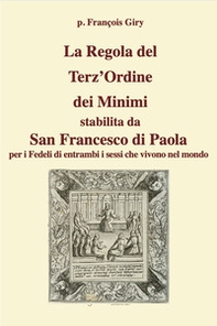 La Regola del Terz'Ordine dei Minimi stabilita da San Francesco di Paola per i fedeli di entrambi i sessi che vivono nel mondo - Librerie.coop La Regola del Terz'Ordine dei Minimi stabilita da San Francesco di Paola per i fedeli di entrambi i sessi che vivono nel mondo - Librerie.coop