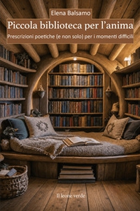 Piccola biblioteca per l'anima. Prescrizioni poetiche (e non solo) per i momenti difficili - Librerie.coop