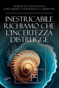 Inestricabile richiamo che l'incertezza distrugge - Librerie.coop Inestricabile richiamo che l'incertezza distrugge - Librerie.coop