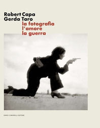 Robert Capa Gerda Taro. La fotografia, l'amore, la guerra - Librerie.coop
