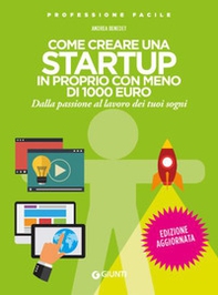 Come creare una startup in proprio con meno di 1000 euro. Dalla passione al lavoro dei tuoi sogni - Librerie.coop Come creare una startup in proprio con meno di 1000 euro. Dalla passione al lavoro dei tuoi sogni - Librerie.coop