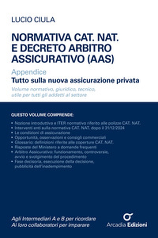 Normativa CAT. NAT. e decreto Arbitro Assicurativo (AAS). Appendice Tutto sulla nuova assicurazione privata - Librerie.coop
