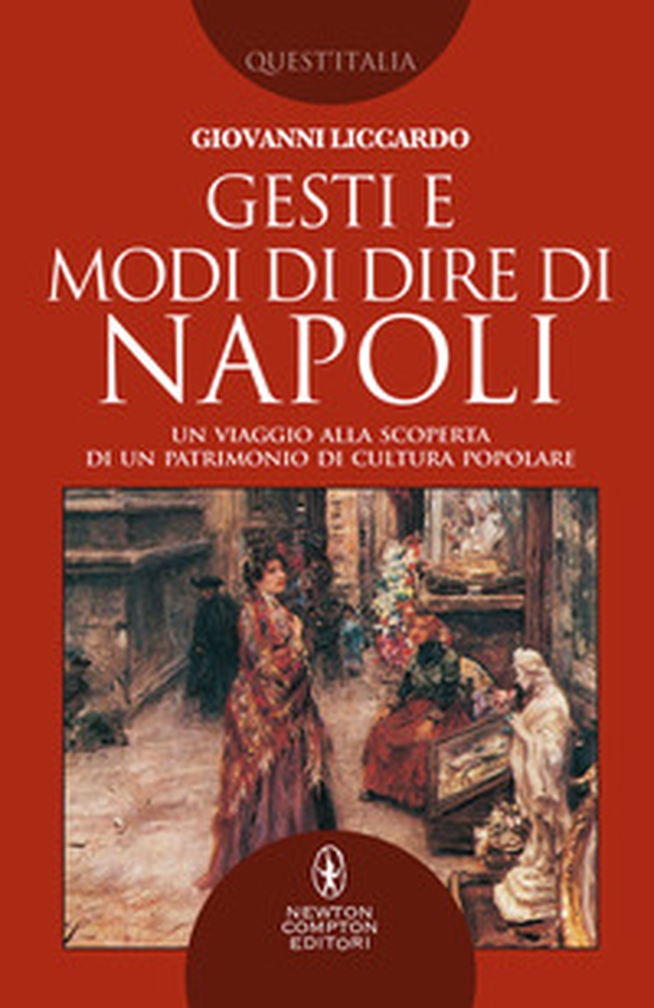 Gesti e modi di dire di Napoli. Un viaggio alla scoperta di un patrimonio di cultura popolare - Librerie.coop Gesti e modi di dire di Napoli. Un viaggio alla scoperta di un patrimonio di cultura popolare - Librerie.coop