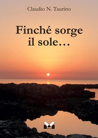 Finché sorge il sole... - Librerie.coop