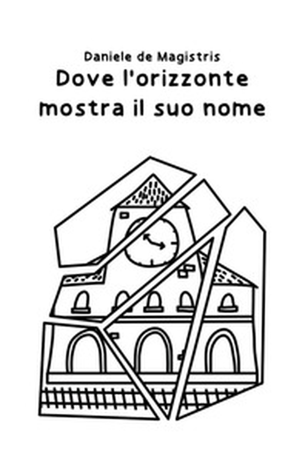 Dove l'orizzonte mostra il suo nome - Librerie.coop Dove l'orizzonte mostra il suo nome - Librerie.coop