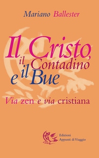 Il Cristo, il contadino e il bue. Via zen e via cristiana - Librerie.coop
