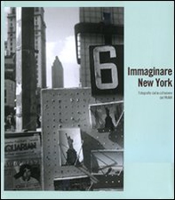 Immaginare New York. Fotografie della collezione del MoMA. Catalogo della mostra (Madrid-Rovereto-Dublino) - Librerie.coop