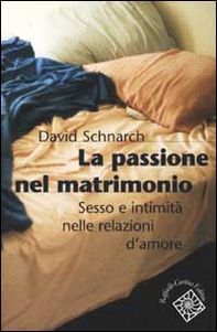 La passione del matrimonio. Sesso e intimità nelle relazioni d'amore - Librerie.coop