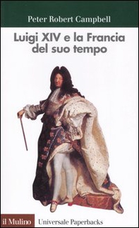 Luigi XIV e la Francia del suo tempo - Librerie.coop