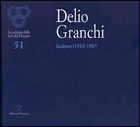 Delio Granchi. Scultore (1910-1997). Catalogo della mostra (Firenze, 5-30 giugno 2010) - Librerie.coop