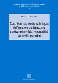 Contributo allo studio sulla figura dell'armatore tra limitazione e assicurazione della responsabilità per crediti marittimi - Librerie.coop