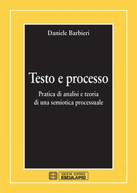 Testo e processo. Pratica di analisi e teoria di una semiotica processuale - Librerie.coop Testo e processo. Pratica di analisi e teoria di una semiotica processuale - Librerie.coop
