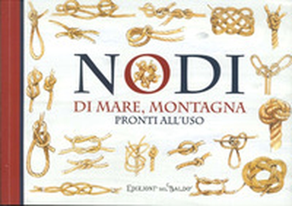 Nodi. Di mare, montagna e per legare preziosi gioielli - Librerie.coop