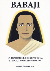 Babaji la tradizione del Kriya e i diciotto maestri Siddha - Librerie.coop
