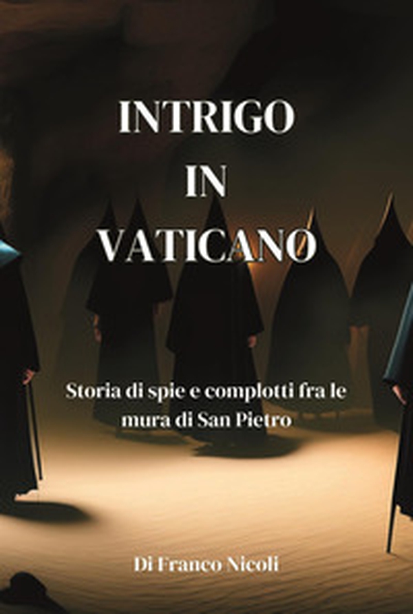 Intrigo in Vaticano. Storia di spie e complotti fra le mura di San Pietro - Librerie.coop Intrigo in Vaticano. Storia di spie e complotti fra le mura di San Pietro - Librerie.coop