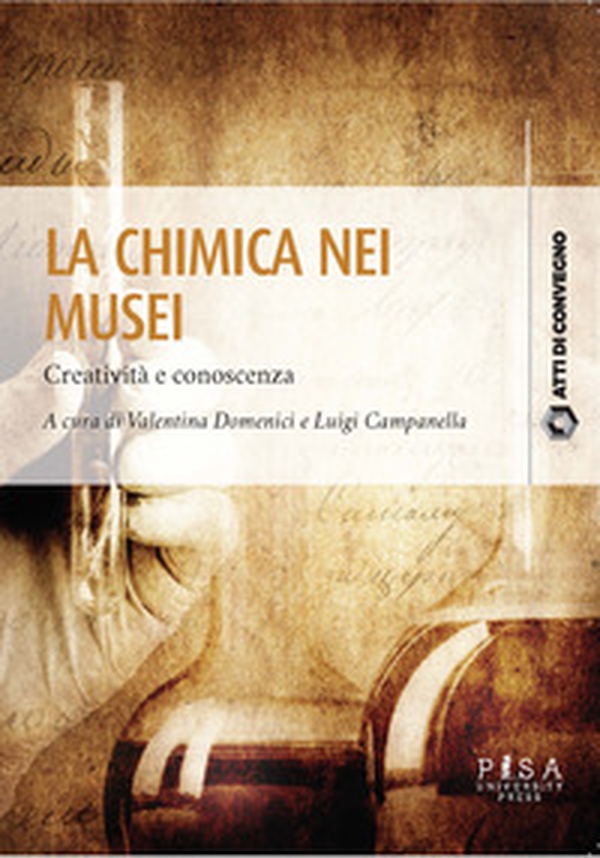 La chimica nei musei. Creatività e conoscenza - Librerie.coop La chimica nei musei. Creatività e conoscenza - Librerie.coop