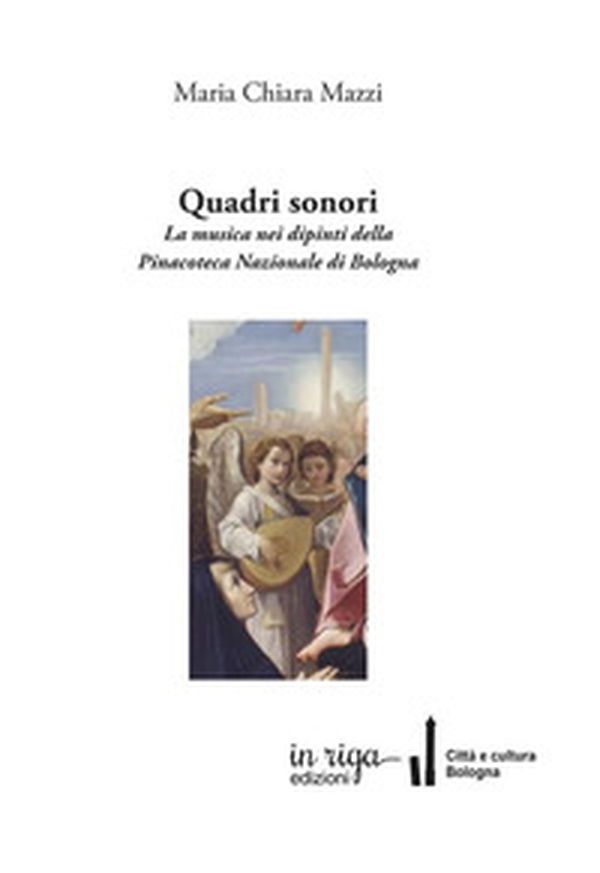 Quadri sonori. La musica nei dipinti della Pinacoteca Nazionale di Bologna - Librerie.coop Quadri sonori. La musica nei dipinti della Pinacoteca Nazionale di Bologna - Librerie.coop
