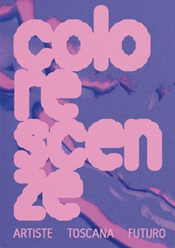 Colorescenze. Artiste. Toscana. Futuro. Ediz. italiana e inglese - Librerie.coop