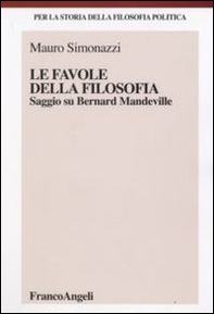 Le favole della filosofia. Saggio su Bernard Mandeville - Librerie.coop