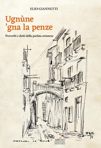 Ugnùne 'gna la pènze. Proverbi e detti della parlata ortonese - Librerie.coop