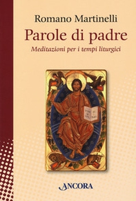 Parole di padre. Meditazioni per i tempi liturgici - Librerie.coop