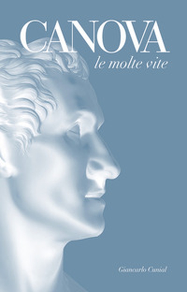 Canova. Le molte vite - Librerie.coop Canova. Le molte vite - Librerie.coop