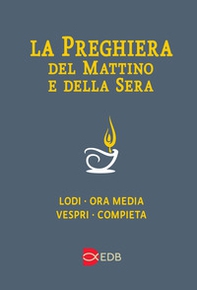 La preghiera del mattino e della sera. Lodi-Ora media-Vespri-Compieta ciclo delle quattro settimane - Librerie.coop