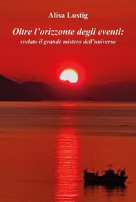 Oltre l'orizzonte degli eventi: svelato il grande mistero dell'universo - Librerie.coop