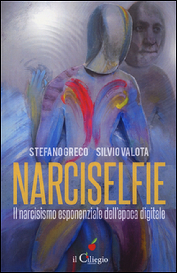 Narciselfie. Il narcisismo esponenziale dell'epoca digitale - Librerie.coop Narciselfie. Il narcisismo esponenziale dell'epoca digitale - Librerie.coop